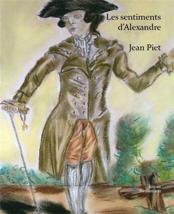 Couverture du livre « Les sentiments d'Alexandre » de Jean Piet aux éditions Stellamaris