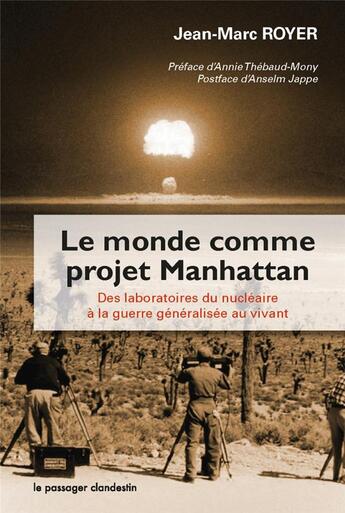 Couverture du livre « Le monde comme projet Manhattan ; des laboratoires du nucléaire à la guerre généralisée au vivant » de Jean-Marc Royer aux éditions Le Passager Clandestin