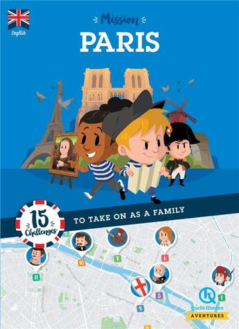 Couverture du livre « Mission Paris ; 15 challenges to take on as a family » de  aux éditions Quelle Histoire