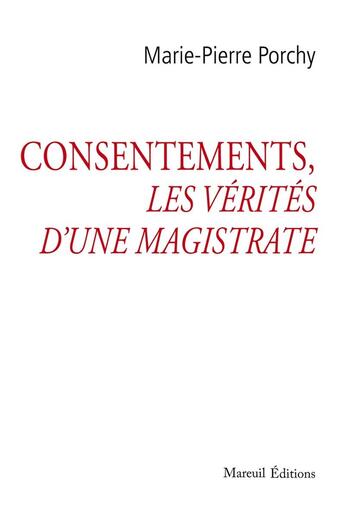 Couverture du livre « Consentements, les vérités d'une magistrate » de Marie-Pierre Porchy aux éditions Mareuil Editions