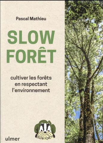 Couverture du livre « Slow forêt : cultiver les forêts en respectant l'environnement » de Pascal Mathieu aux éditions Eugen Ulmer