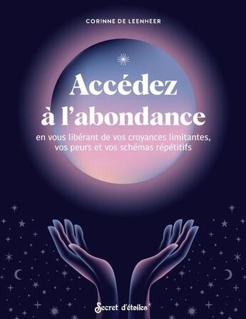 Couverture du livre « Accedez a l'abondance en vous liberant de vos croyances limitantes, vos peurs et vos schemas repetit » de De Leenheer Corinne aux éditions Secret D'etoiles