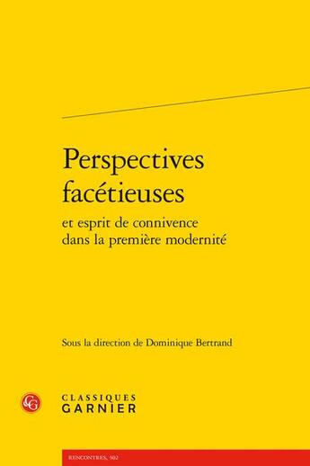 Couverture du livre « Perspectives facétieuses et esprit de connivence dans la première modernité » de Dominique Bertrand aux éditions Classiques Garnier