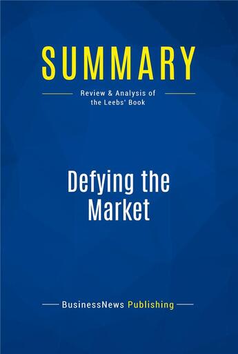 Couverture du livre « Summary : defying the market (review and analysis of the Leebs' book) » de  aux éditions Business Book Summaries