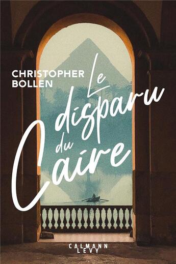 Couverture du livre « Le disparu du Caire » de Christopher Bollen aux éditions Calmann-levy