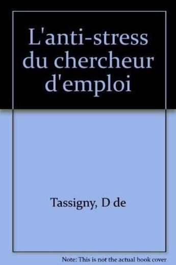 Couverture du livre « Anti-Stress Du Chercheur D'Emploi » de Tassigny (De) aux éditions Organisation