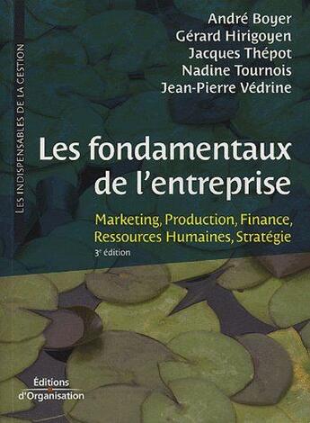 Couverture du livre « Les fondamentaux de l'entreprise ; marketing, production, finance, ressources humaines, stratégie (3e édition) » de Boyer/Hirigoyen aux éditions Organisation