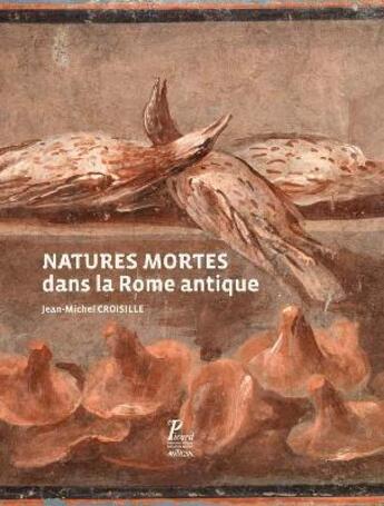 Couverture du livre « Natures mortes dans la Rome antique » de Jean-Michel Croisille aux éditions Picard