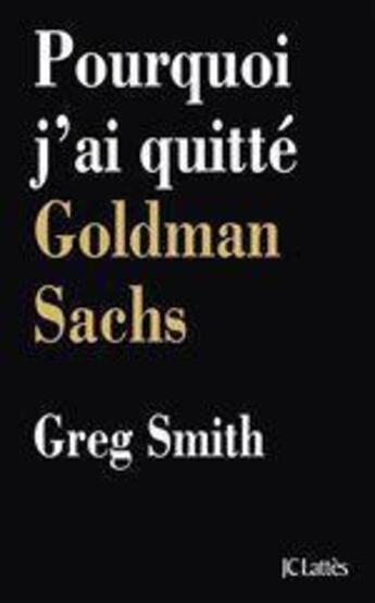 Couverture du livre « Pourquoi j'ai quitté Goldman Sachs » de Greg Smith aux éditions Lattes