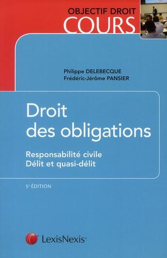 Couverture du livre « Droit des obligations ; responsabilité civile ; délit et quasi-délit (5e éditon) » de Philippe Delebecque et Frederic-Jerome Pansier aux éditions Lexisnexis