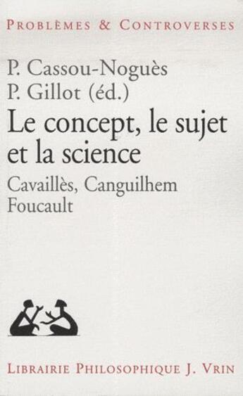 Couverture du livre « Le concept, le sujet et la science - cavailles, canguilhem, foucault » de Fedi/Worms/Le Blanc aux éditions Vrin