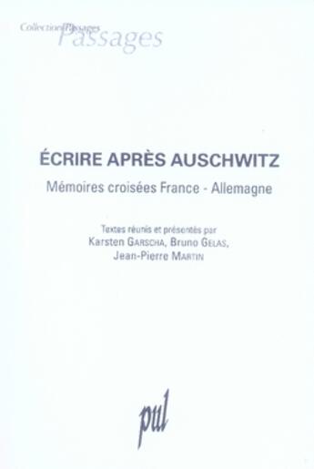 Couverture du livre « Écrire après Auschwitz ; mémoires croisées France-Allemagne » de Jean-Pierre Martin et Karsten Garschia et Bruno Gelas aux éditions Pu De Lyon