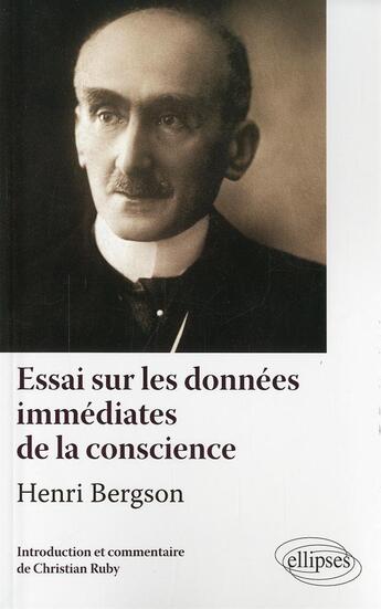 Couverture du livre « Henri bergson, essai sur les donnees immediates de la conscience. texte et commentaire » de Christian Ruby aux éditions Ellipses