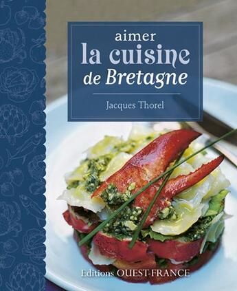 Couverture du livre « Aimer la cuisine de Bretagne » de Jacques Thorel aux éditions Ouest France