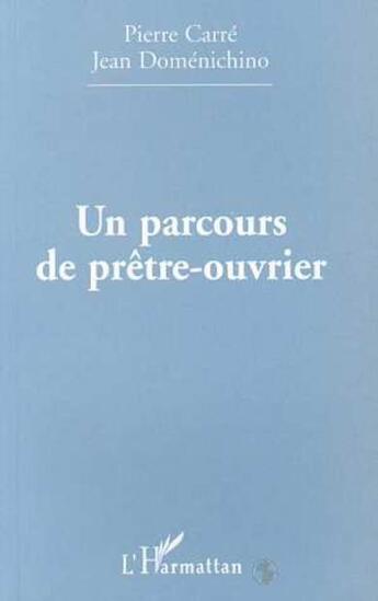 Couverture du livre « PARCOURS (UN) DE PRÊTRE-OUVRIER » de Domenichino/Carre aux éditions L'harmattan