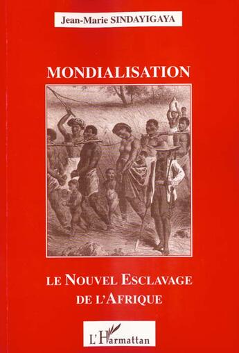 Couverture du livre « Mondialisation - le nouvel esclavage de l'afrique » de Sindayigaya J-M. aux éditions L'harmattan