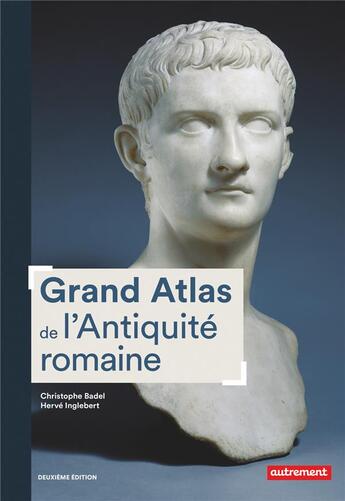 Couverture du livre « Grand atlas de l'Antiquité romaine ; IIIe siècle av. J.-C.-VIe siècle apr. J.-C. (2e édition) » de Christophe Badel et Herve Inglebert aux éditions Autrement