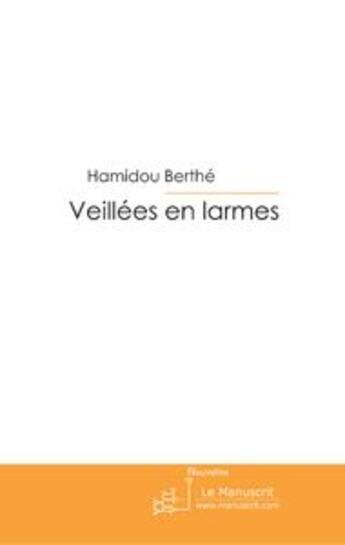 Couverture du livre « Veillées en larmes ; recueil de nouvelles » de Hamidou Berthe aux éditions Le Manuscrit