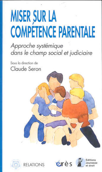 Couverture du livre « Miser sur la competence parentale » de Claude Seron aux éditions Eres