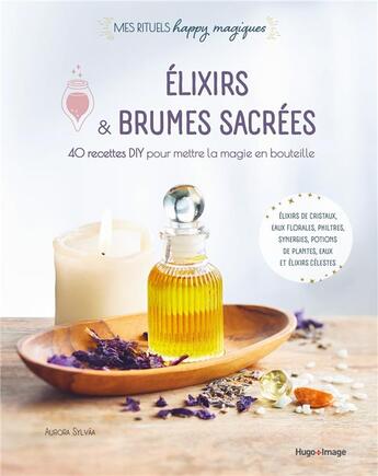 Couverture du livre « Élixirs et brumes sacrées : 40 recettes DIY pour mettre la magie en bouteille » de Sylvaa Aurora aux éditions Hugo Image