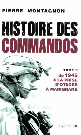 Couverture du livre « Histoire des commandos Tome 3 ; 1945 à la prise d'otags à Marignane » de Pierre Montagnon aux éditions Pygmalion