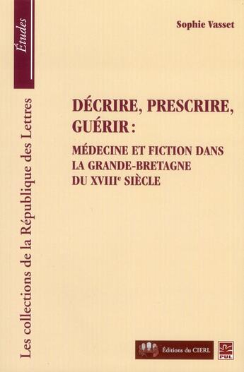 Couverture du livre « Decrire Prescrire Guerir Medecine Et Fiction Dans La Grande Bretagne Du Xviiie Siecle » de Vasset Sophie aux éditions Presses De L'universite De Laval