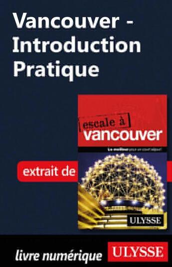 Couverture du livre « Vancouver ; introduction pratique » de  aux éditions Ulysse