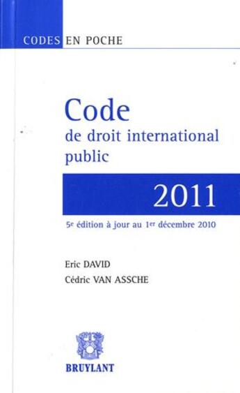 Couverture du livre « Code de droit international public 2011 (5e édition) » de Eric David aux éditions Bruylant