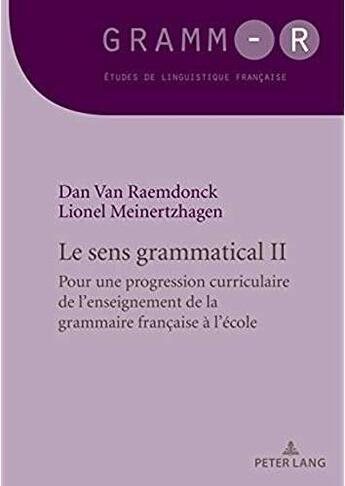 Couverture du livre « Les sens grammatical t.2 ; pour une progression curriculaire de l'enseignement de la grammaire française à l'école » de Dan Van Raemdonck et Lionel Meinertzhagen aux éditions Peter Lang