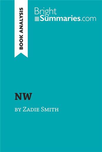 Couverture du livre « NW by Zadie Smith (Book Analysis) : Detailed Summary, Analysis and Reading Guide » de Bright Summaries aux éditions Brightsummaries.com