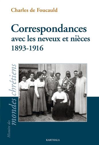 Couverture du livre « Correspondances avec les neveux et nièces ; 1893-1916 » de Charles De Foucauld aux éditions Karthala