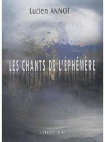 Couverture du livre « Les chants de l'éphémère » de Lucien Annot aux éditions Presses Du Midi