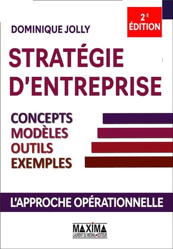 Couverture du livre « Stratégie d'entreprise ; concepts, modèles, outils, exemples (2e édition) » de Jolly/Dominique aux éditions Maxima