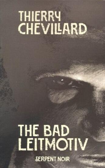 Couverture du livre « The bad leitmotiv » de Thierry Chevillard aux éditions Serpent A Plumes