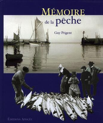 Couverture du livre « Mémoire de la pêche » de Guy Prigent aux éditions Apogee