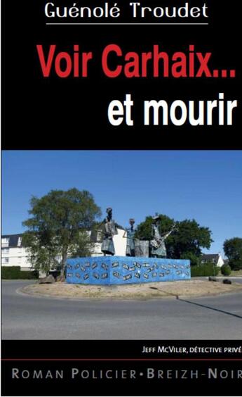 Couverture du livre « Voir Carhaix... et mourir » de Guenole Troudet aux éditions Astoure