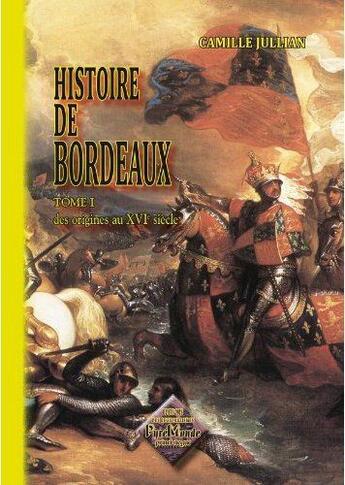 Couverture du livre « Histoire de Bordeaux t.1 ; des origines au XVI siècle » de Camille Jullian aux éditions Editions Des Regionalismes