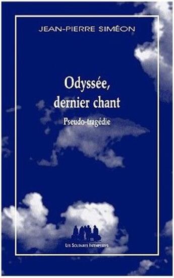 Couverture du livre « Odyssée, dernier chant ; pseudo-tragédie » de Jean-Pierre Simeon aux éditions Solitaires Intempestifs