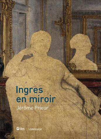 Couverture du livre « Ingres en miroir » de Jerome Prieur aux éditions Le Passage