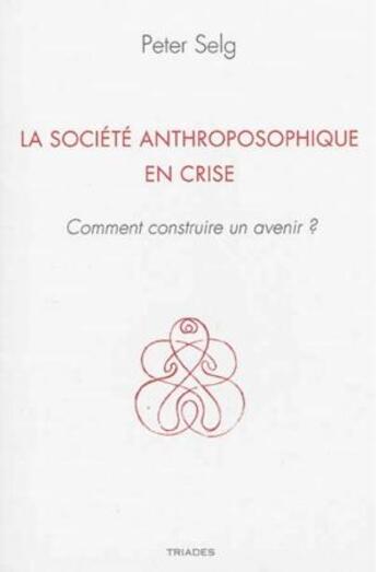 Couverture du livre « La société anthroposophique en crise » de Peter Selg aux éditions Triades