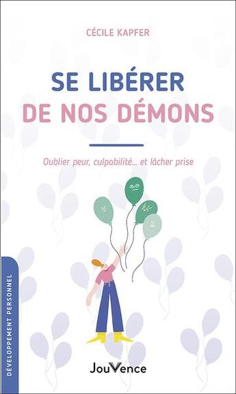 Couverture du livre « Se libérer de nos démons : oublier peur, culpabiliteé... et lâcher prise » de Cecile Kapfer aux éditions Jouvence