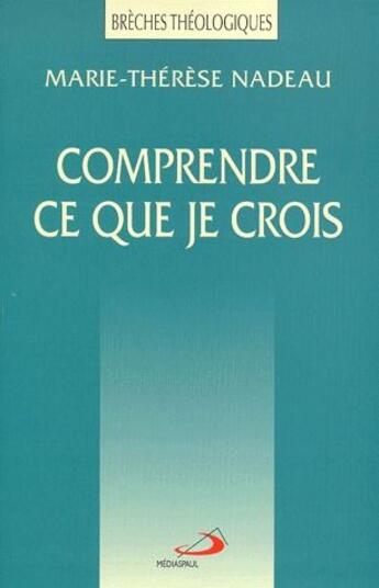 Couverture du livre « Comprendre ce que je crois » de Marie-Therese Nadeau aux éditions Mediaspaul