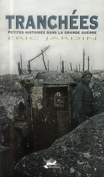 Couverture du livre « Tranchées ; petites histoires de la Grande Guerre » de Eric Jardin aux éditions Orep