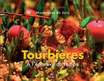 Couverture du livre « Tourbières ; à l'épreuve du temps » de Olivier Blanchard aux éditions Neo Editions