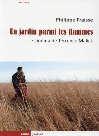 Couverture du livre « Un jardin parmi les flammes ; le cinéma de Terrence Malick » de Philippe Fraisse aux éditions Rouge Profond