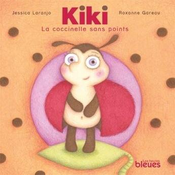 Couverture du livre « Kiki, la coccinelle sans points » de Jessica Laranjo et Roxanne Gareau aux éditions Les Heures Bleues