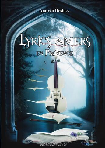 Couverture du livre « Lyrics amers en Provence » de Andréa Deslacs aux éditions Nats