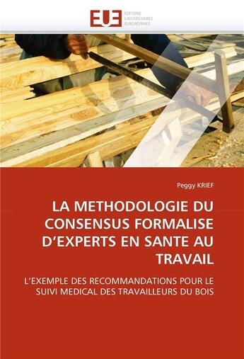 Couverture du livre « La methodologie du consensus formalise d'experts en sante au travail » de Krief-P aux éditions Editions Universitaires Europeennes