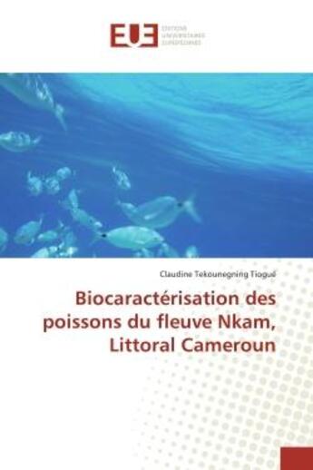 Couverture du livre « Biocaractérisation des poissons du fleuve Nkam, Littoral Cameroun » de Claudine Tekounegning Tiogué aux éditions Editions Universitaires Europeennes