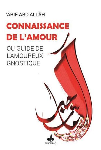 Couverture du livre « Connaissance de l'amour ; ou guide de l'amoureux gnostique » de Arif Abd Allah aux éditions Albouraq